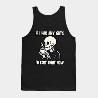 If I Had Any Guts, I'd Fart Right Now Tank Top